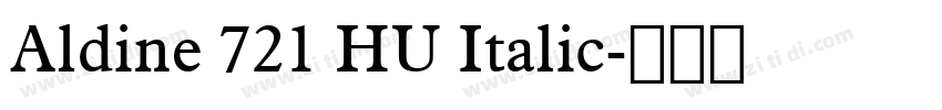 Aldine 721 HU Italic字体转换 Aldine 721 HU Italic字体转换